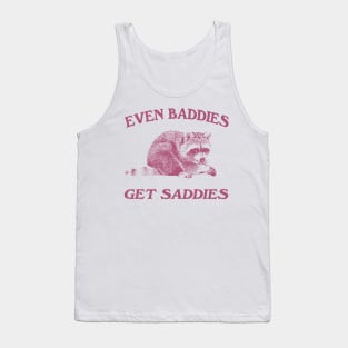 Raccoon Even Baddies Get Saddies Shirt, Funny Raccoon Meme Tank Top
